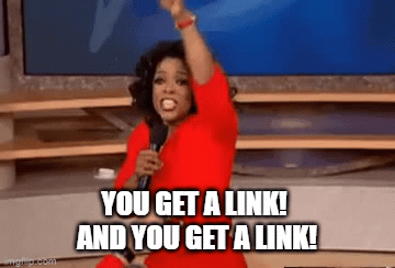 Oprah gif with her hands up with words on the image "You get a link! And you get a link!"